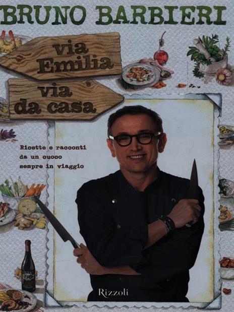 Via Emilia via da casa. Ricette e racconti di un cuoco sempre in viaggio - Bruno Barbieri - copertina