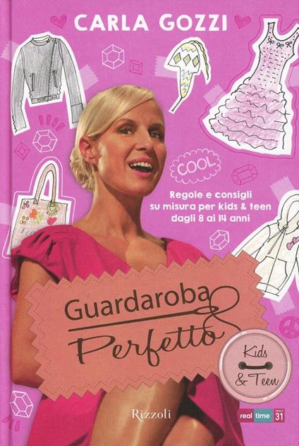 Guardaroba perfetto. Regole e consigli su misura per kids & teen dagli 8 ai 14 anni - Carla Gozzi - copertina