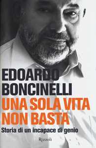 Libro Una sola vita non basta. Storia di un incapace di genio Edoardo Boncinelli