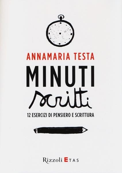 Minuti scritti. 12 esercizi di pensiero e scrittura - Annamaria Testa - copertina