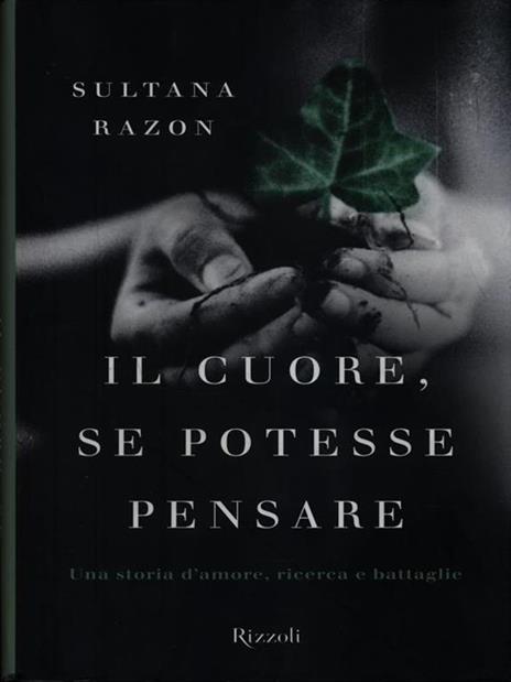 Il cuore, se potesse pensare. Una storia d'amore, ricerca e battaglie - Sultana Razon - 4