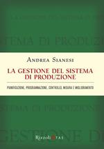 La gestione del sistema di produzione. Pianificazione, programmazione, controllo, misura e miglioramento