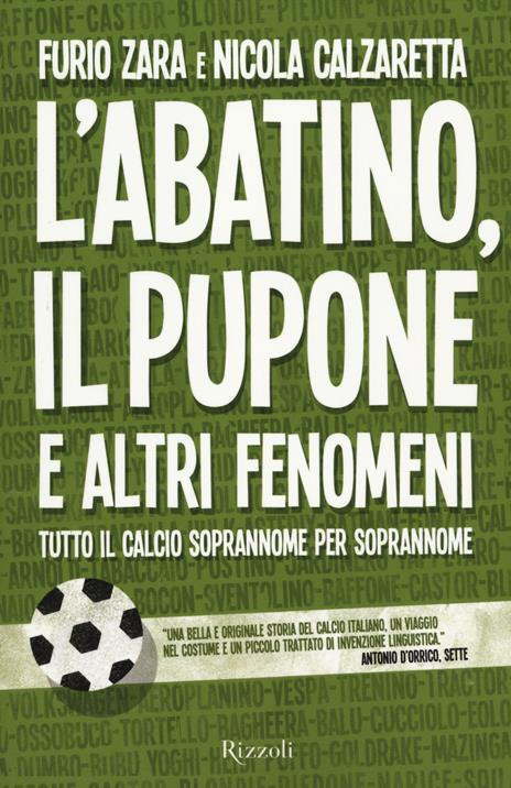 L'Abatino, il Pupone e altri fenomeni. Tutto il calcio soprannome per soprannome - Furio Zara,Nicola Calzaretta - copertina