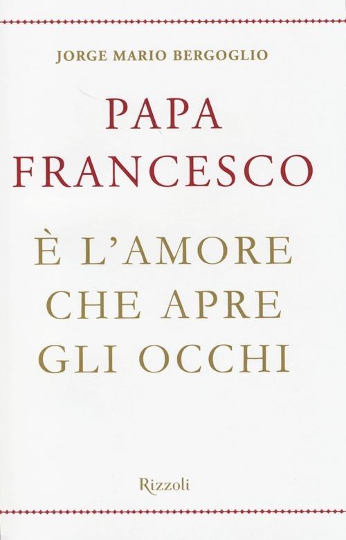 È l'amore che apre gli occhi - Francesco (Jorge Mario Bergoglio) - 2