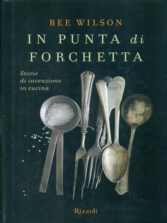 In punta di forchetta. Storie di invenzione in cucina - Wilson Bee - 3