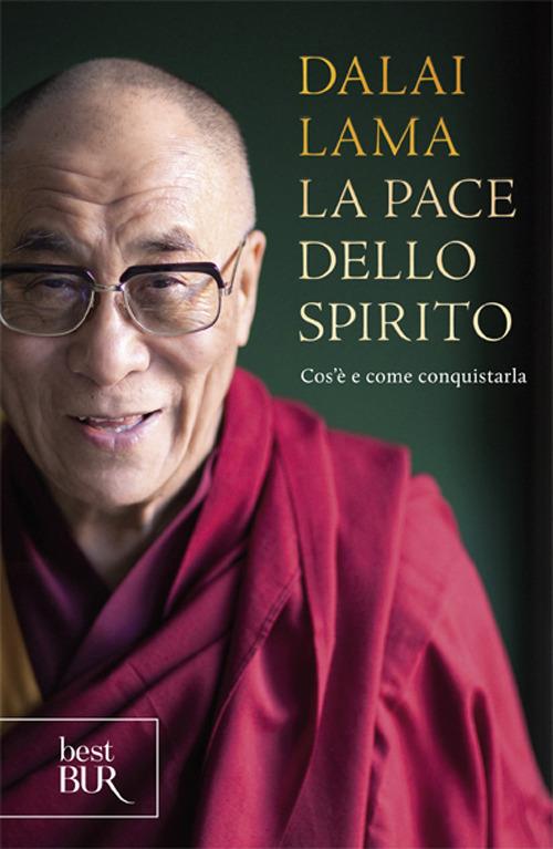 La pace dello spirito. Cos'è e come conquistarla - Gyatso Tenzin (Dalai Lama)  - Libro - Rizzoli - BUR Best BUR | Feltrinelli
