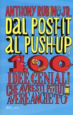 Dal post-it al push-up. 100 idee geniali che avresti potuto avere anche tu