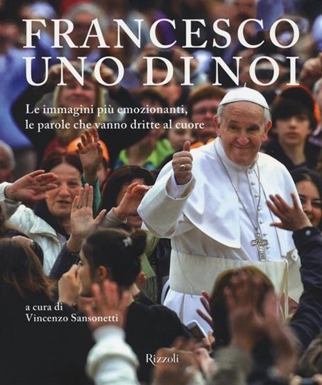 Francesco, uno di noi. Le immagini più emozionanti, le parole che vanno dritte al cuore. Ediz. illustrata - 5