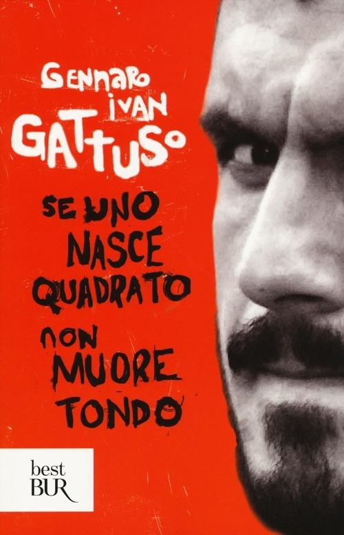 Se uno nasce quadrato non muore tondo - Gennaro I. Gattuso - copertina