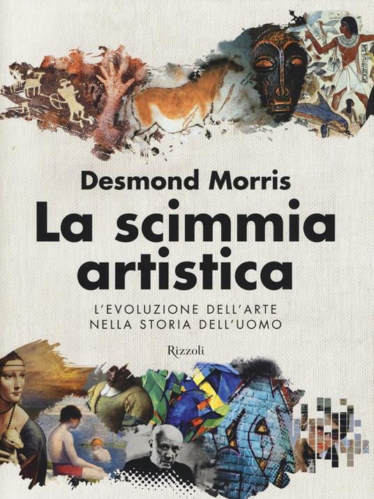 La scimmia artistica. L'evoluzione dell'arte nella storia dell'uomo. Ediz. illustrata - Desmond Morris - copertina