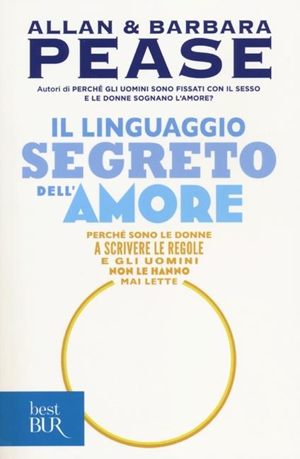 Il linguaggio segreto dell'amore. Perché sono le donne a scrivere le regole e gli uomini non le hanno mai lette - Allan Pease,Barbara Pease - copertina