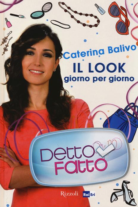 Detto Fatto. Il look giorno per giorno - Caterina Balivo - 2