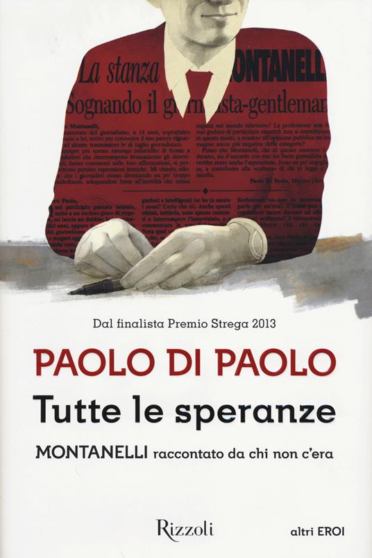 Tutte le speranze. Montanelli raccontato da chi non c'era - Paolo Di Paolo - 5