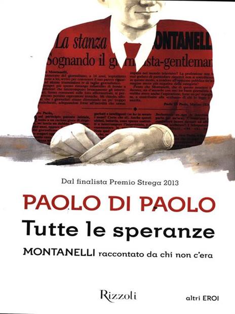 Tutte le speranze. Montanelli raccontato da chi non c'era - Paolo Di Paolo - copertina