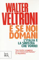 E se noi domani. L'Italia e la sinistra che vorrei