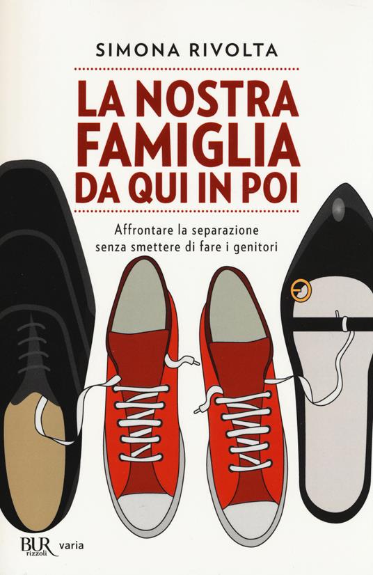 La nostra famiglia da qui in poi. Affrontare la separazione senza smettere di fare i genitori - Simona Rivolta - copertina