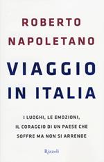 Viaggio in Italia. I luoghi, le emozioni, il coraggio di un Paese che soffre ma non si arrende