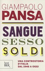 Sangue, sesso, soldi. Una controstoria d'Italia dal 1946 a oggi