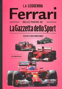 Libro La leggenda Ferrari nelle pagine de «La Gazzetta dello Sport». Ediz. illustrata 