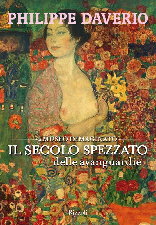 Il secolo spezzato delle avanguardie. Il museo immaginato. Ediz. illustrata - Philippe Daverio - copertina