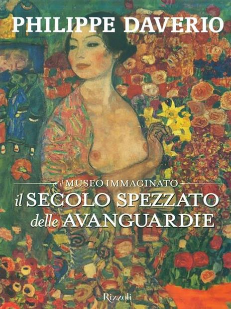 Il secolo spezzato delle avanguardie. Il museo immaginato. Ediz. illustrata - Philippe Daverio - 4