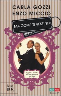 Ma come ti vesti?! Regole, trucchi e suggerimenti per non sbagliare mai look. Ediz. illustrata - Carla Gozzi,Enzo Miccio - copertina