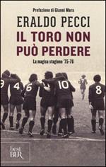 Il Toro non può perdere. La magica stagione '75-'76