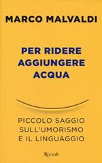 Per ridere aggiungere acqua. Piccolo saggio sull'umorismo e il linguaggio