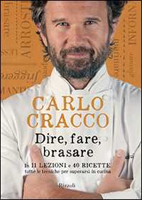 Libro Dire, fare, brasare. In 11 lezioni e 40 ricette tutte le tecniche per superarsi in cucina. Ediz. illustrata Carlo Cracco