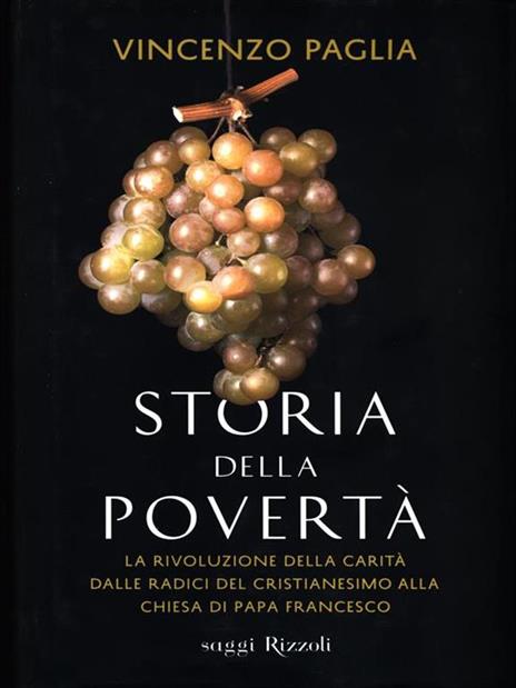 Storia della povertà. La rivoluzione della carità dalle radici del cristianesimo alla Chiesa di papa Francesco - Vincenzo Paglia - copertina