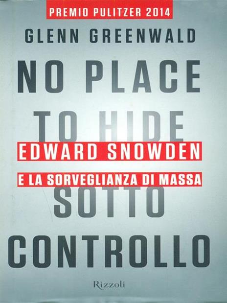 No place to hide. Sotto controllo. Edward Snowden e la sorveglianza di massa - Glenn Greenwald - copertina