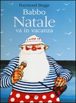 Babbo Natale va in vacanza. Ediz. illustrata