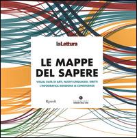 Le mappe del sapere. Visual data di arti, nuovi linguaggi, diritti. L'infografica ridisegna le conoscenze. Catalogo della mostra (Milano 15 novembre-14 dicembre 2014). Ediz. illustrata - copertina