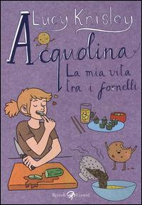 Acquolina. La mia vita tra i fornelli - Lucy Knisley - copertina