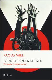 I conti con la storia. Per capire il nostro tempo - Paolo Mieli - copertina