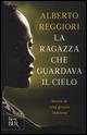 La ragazza che guardava il cielo. Storia di una grazia inattesa - Alberto Reggiori - copertina