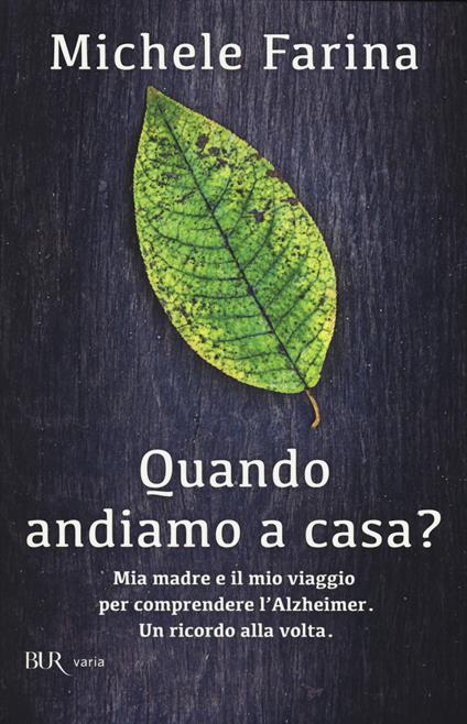 Quando andiamo a casa? Mia madre e il mio viaggio per comprendere l'Alzheimer. Un ricordo alla volta - Michele Farina - copertina