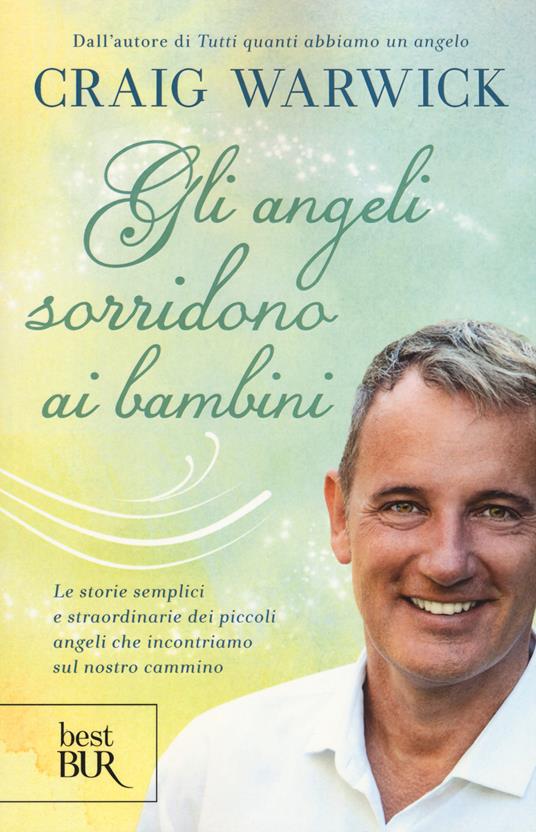Gli angeli sorridono ai bambini. Le storie semplici e straordinarie dei piccoli angeli che incontriamo sul nostro cammino - Craig Warwick - copertina