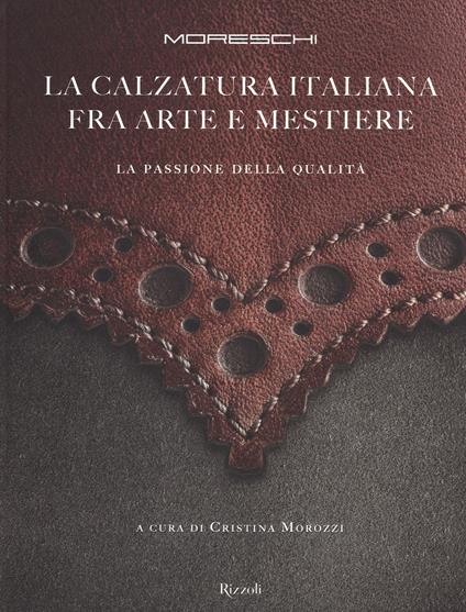 Moreschi. La calzatura italiana fra arte e mestiere. La passione della qualità. Ediz. illustrata - copertina