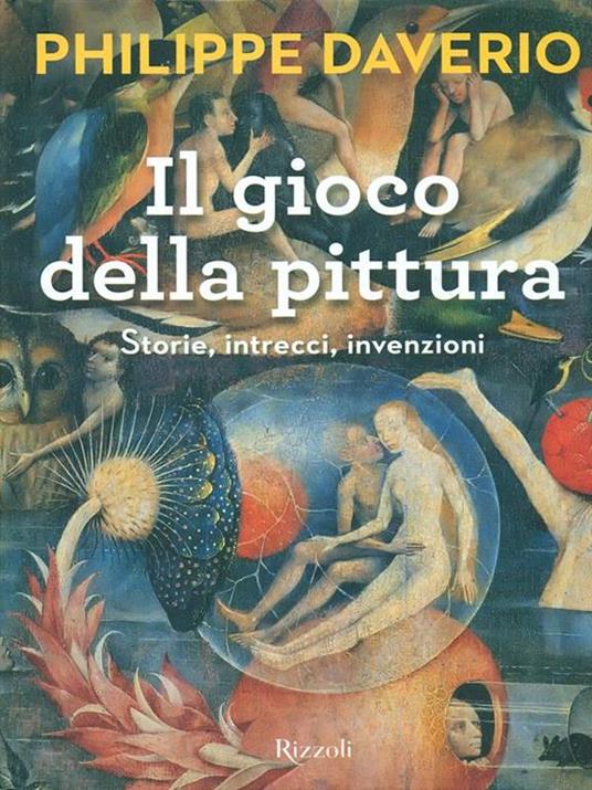 Il gioco della pittura. Storie, intrecci, invenzioni. Ediz. illustrata - Philippe Daverio - 5