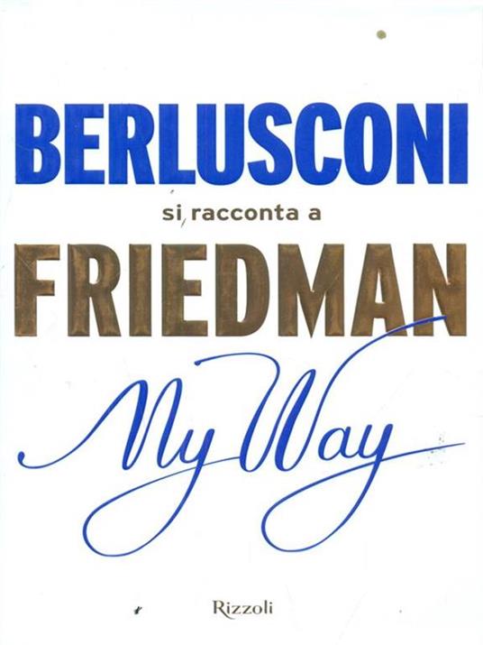 My way. Berlusconi si racconta a Friedman - Alan Friedman - 4