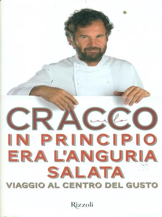 In principio era l'anguria salata. Viaggio al centro del gusto - Carlo Cracco - 4