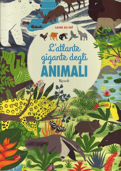 L'atlante gigante degli animali - Laure Du Faÿ - copertina