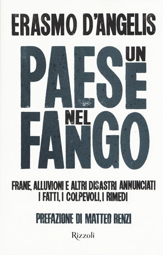 Un Paese nel fango. Frane, alluvioni e altri disastri annunciati. I fatti, i colpevoli, i rimedi - Erasmo D'Angelis - copertina