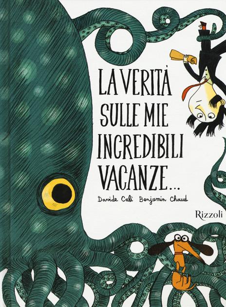 La verità sulle mie incredibili vacanze... - Davide Calì,Benjamin Chaud - copertina