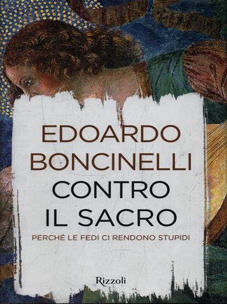 Contro il sacro. Perché le fedi ci rendono stupidi - Edoardo Boncinelli - copertina