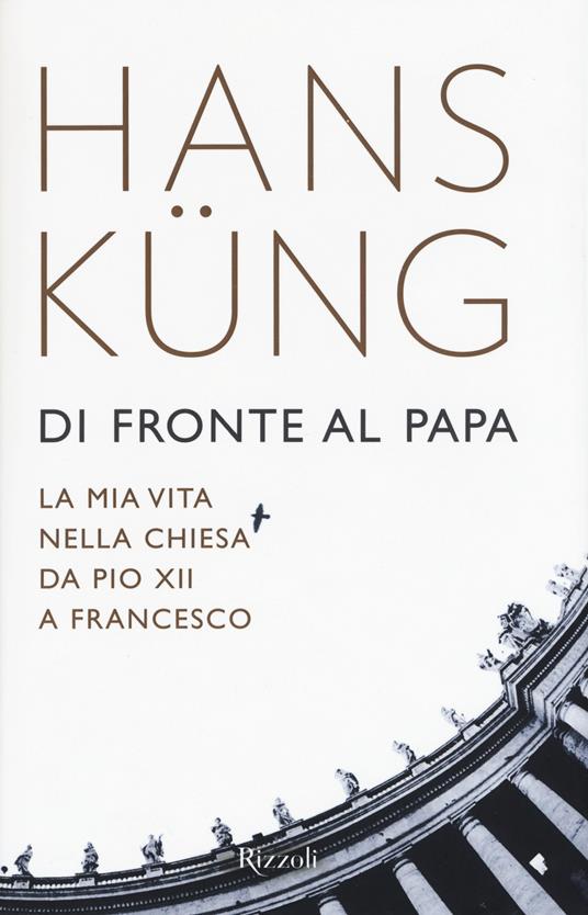 Di fronte al papa. La mia vita nella Chiesa da Pio XII a Francesco - Hans Küng - 5