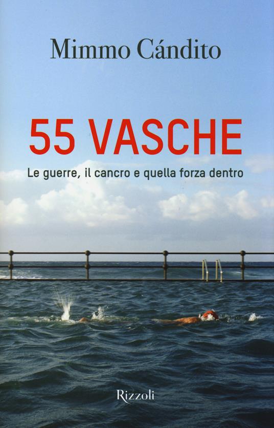 55 vasche. Le guerre, il cancro e quella forza dentro - Mimmo Candito - 2