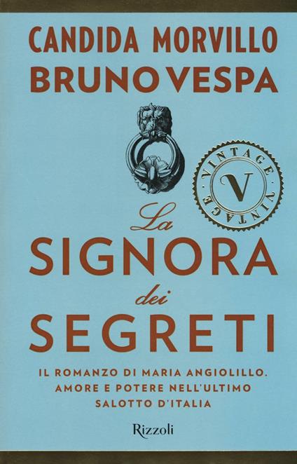 La signora dei segreti. Il romanzo di Maria Angiolillo. Amore e potere nell'ultimo salotto d'Italia - Candida Morvillo,Bruno Vespa - copertina