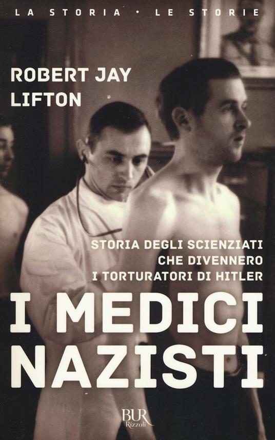 I medici nazisti. Storia degli scienziati che divennero i torturatori di Hitler - Robert Jay Lifton - copertina